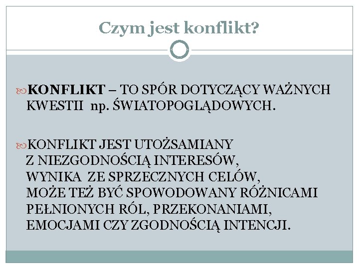 Czym jest konflikt? KONFLIKT – TO SPÓR DOTYCZĄCY WAŻNYCH KWESTII np. ŚWIATOPOGLĄDOWYCH. KONFLIKT JEST