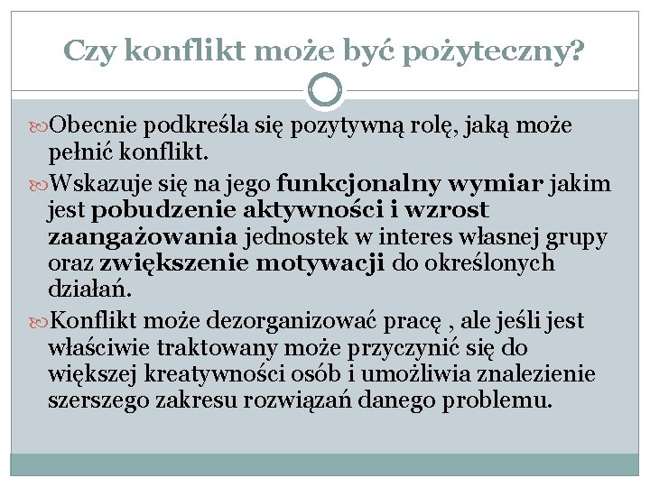 Czy konflikt może być pożyteczny? Obecnie podkreśla się pozytywną rolę, jaką może pełnić konflikt.