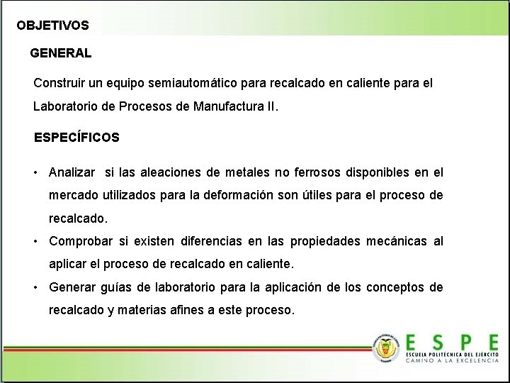 OBJETIVOS GENERAL Construir un equipo semiautomático para recalcado en caliente para el Laboratorio de