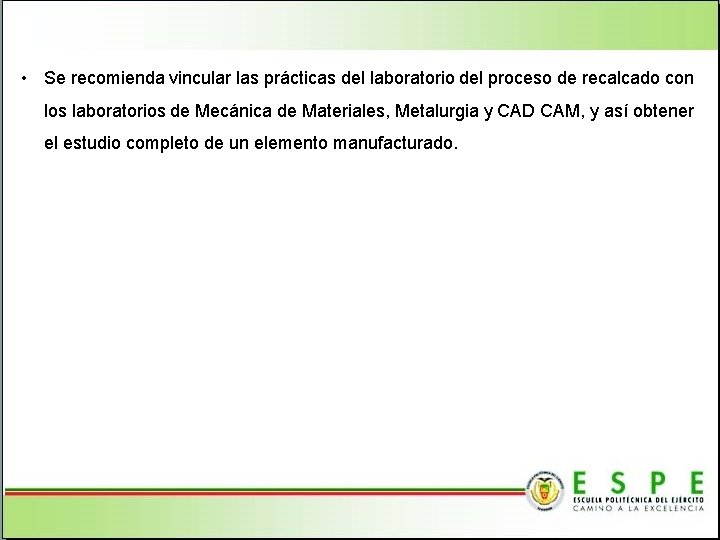  • Se recomienda vincular las prácticas del laboratorio del proceso de recalcado con