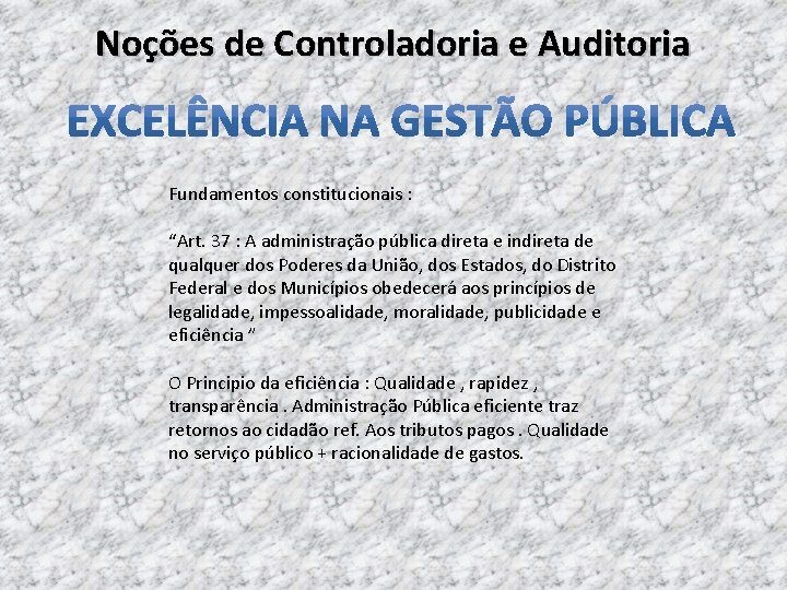 Noções de Controladoria e Auditoria Fundamentos constitucionais : “Art. 37 : A administração pública