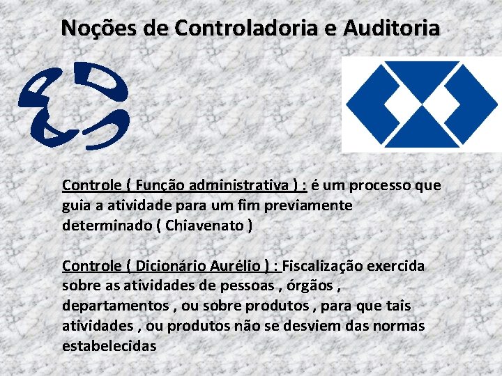 Noções de Controladoria e Auditoria Controle ( Função administrativa ) : é um processo