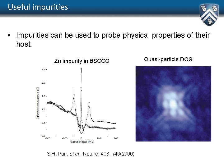 Useful impurities • Impurities can be used to probe physical properties of their host.