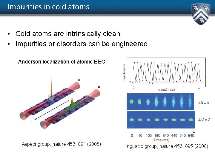 Impurities in cold atoms • Cold atoms are intrinsically clean. • Impurities or disorders