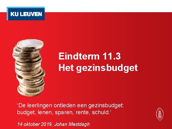 Eindterm 11. 3 Het gezinsbudget ‘De leerlingen ontleden een gezinsbudget: budget, lenen, sparen, rente,