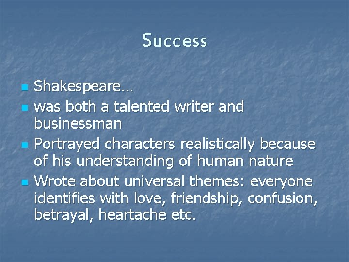 Success n n Shakespeare… was both a talented writer and businessman Portrayed characters realistically