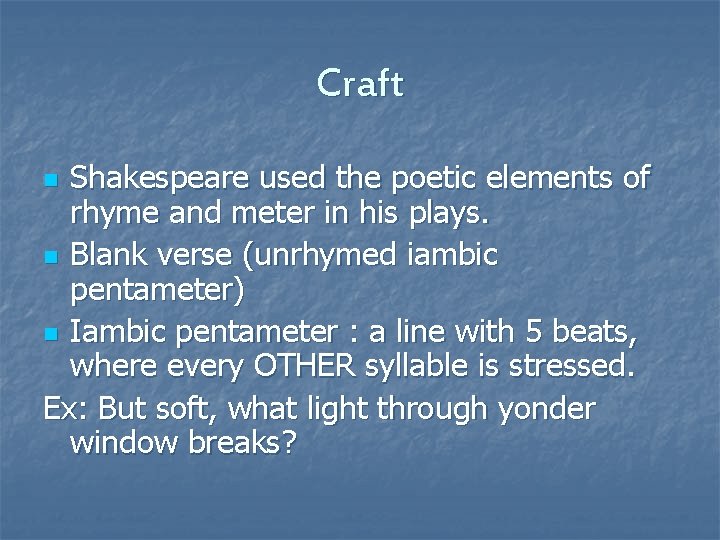 Craft Shakespeare used the poetic elements of rhyme and meter in his plays. n