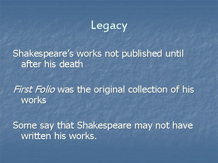 Legacy Shakespeare’s works not published until after his death First Folio was the original