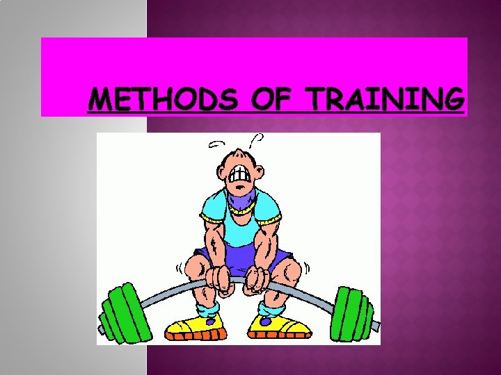 METHODS OF TRAINING 