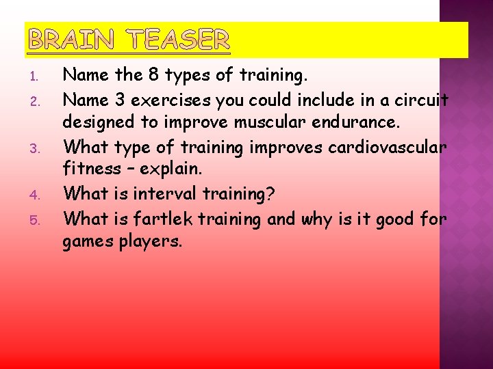 1. 2. 3. 4. 5. Name the 8 types of training. Name 3 exercises