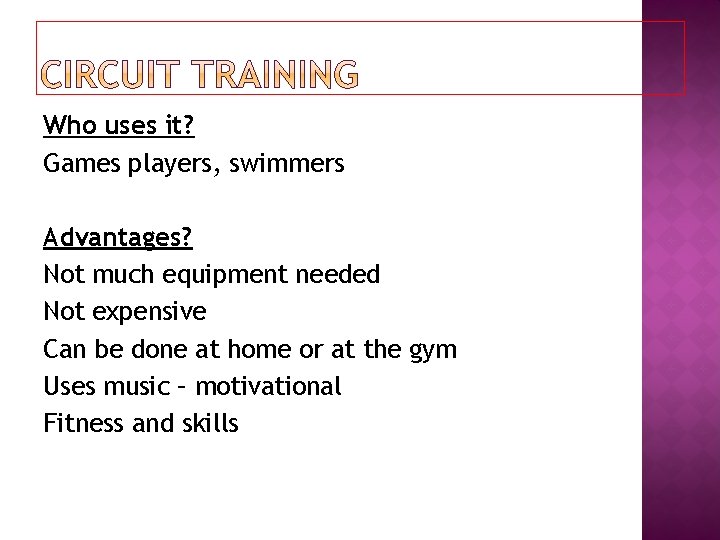 Who uses it? Games players, swimmers Advantages? Not much equipment needed Not expensive Can
