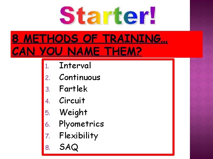 8 METHODS OF TRAINING… CAN YOU NAME THEM? 1. 2. 3. 4. 5. 6.