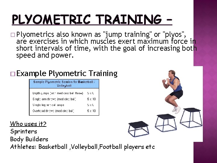 PLYOMETRIC TRAINING – � Plyometrics also known as "jump training" or "plyos", are exercises