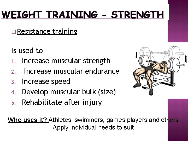WEIGHT TRAINING - STRENGTH � Resistance training Is used to 1. Increase muscular strength