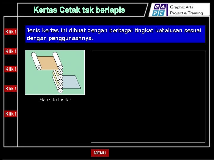 Jenis kertas ini dibuat dengan berbagai tingkat kehalusan sesuai dengan penggunaannya. Mesin Kalander •