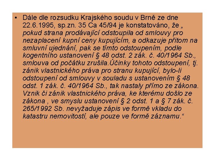  • Dále dle rozsudku Krajského soudu v Brně ze dne 22. 6. 1995,