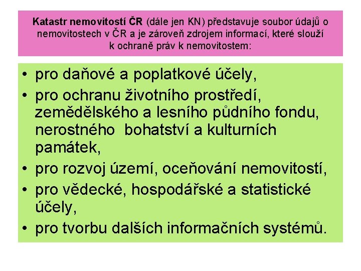 Katastr nemovitostí ČR (dále jen KN) představuje soubor údajů o nemovitostech v ČR a