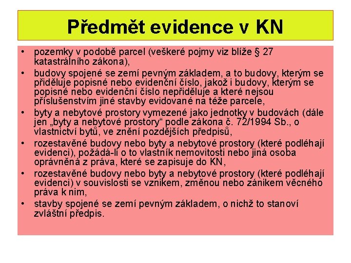 Předmět evidence v KN • pozemky v podobě parcel (veškeré pojmy viz blíže §