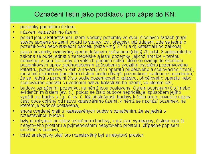 Označení listin jako podkladu pro zápis do KN: • • pozemky parcelním číslem, názvem