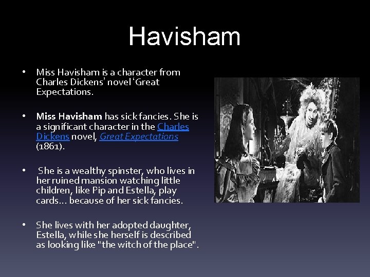 Havisham • Miss Havisham is a character from Charles Dickens’ novel ‘Great Expectations. •