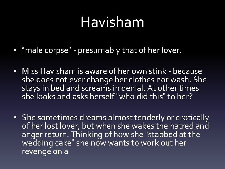 Havisham • “male corpse” - presumably that of her lover. • Miss Havisham is