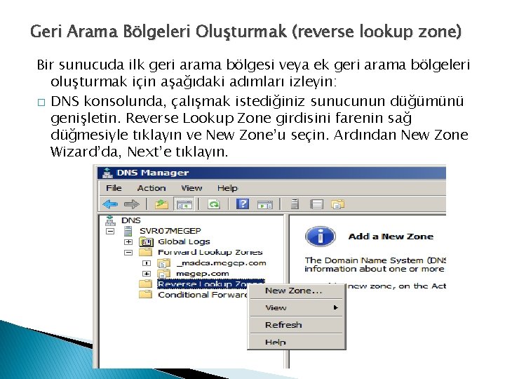 Geri Arama Bölgeleri Oluşturmak (reverse lookup zone) Bir sunucuda ilk geri arama bölgesi veya