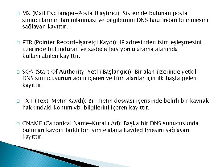 � � � MX (Mail Exchanger-Posta Ulaştırıcı): Sistemde bulunan posta sunucularının tanımlanması ve bilgilerinin