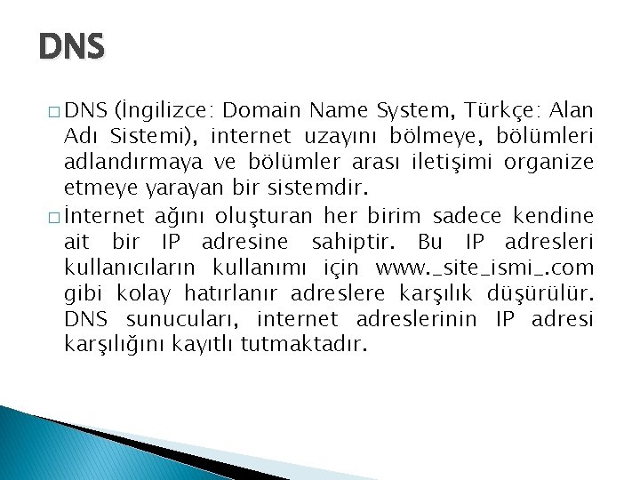 DNS � DNS (İngilizce: Domain Name System, Türkçe: Alan Adı Sistemi), internet uzayını bölmeye,