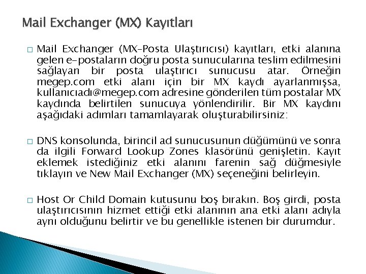 Mail Exchanger (MX) Kayıtları � � � Mail Exchanger (MX–Posta Ulaştırıcısı) kayıtları, etki alanına Mail Exchanger (MX) Kayıtları � � � Mail Exchanger (MX–Posta Ulaştırıcısı) kayıtları, etki alanına