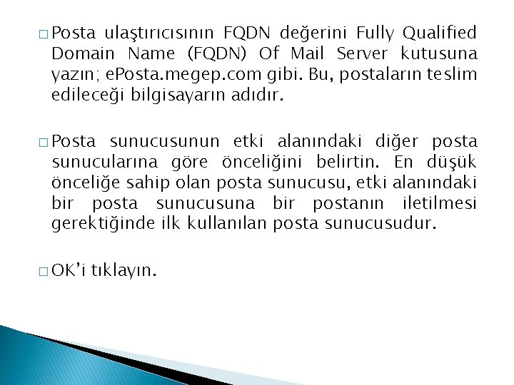 � Posta ulaştırıcısının FQDN değerini Fully Qualified Domain Name (FQDN) Of Mail Server kutusuna