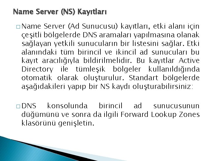 Name Server (NS) Kayıtları � Name Server (Ad Sunucusu) kayıtları, etki alanı için çeşitli Name Server (NS) Kayıtları � Name Server (Ad Sunucusu) kayıtları, etki alanı için çeşitli