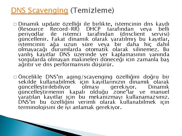 DNS Scavenging (Temizleme) � � Dinamik update özelliği ile birlikte, istemcinin dns kaydı (Resource