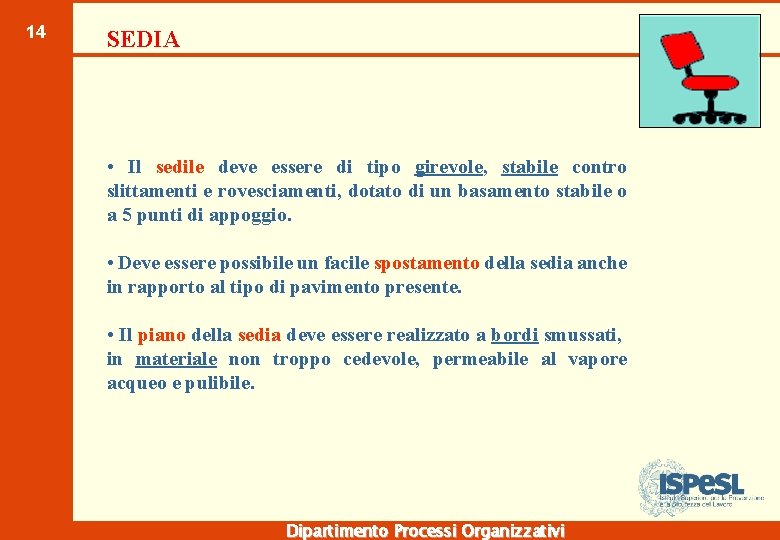 14 SEDIA • Il sedile deve essere di tipo girevole, stabile contro slittamenti e