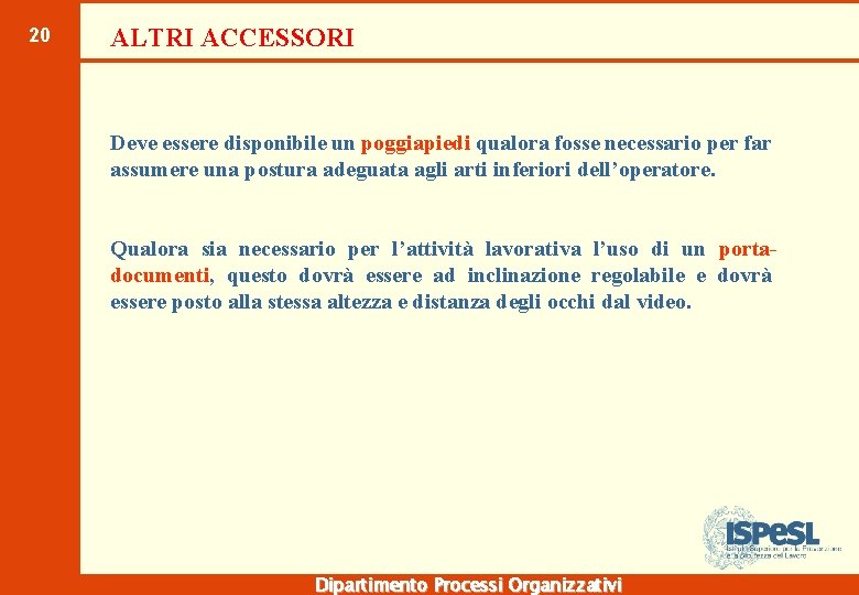 20 ALTRI ACCESSORI Deve essere disponibile un poggiapiedi qualora fosse necessario per far assumere