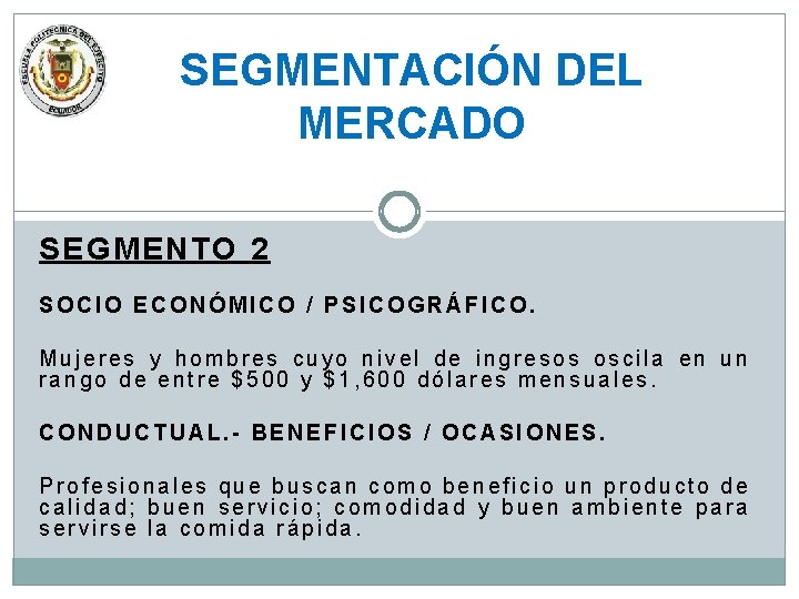 SEGMENTACIÓN DEL MERCADO SEGMENTO 2 SOCIO ECONÓMICO / PSICOGRÁFICO. Mujeres y hombres cuyo nivel