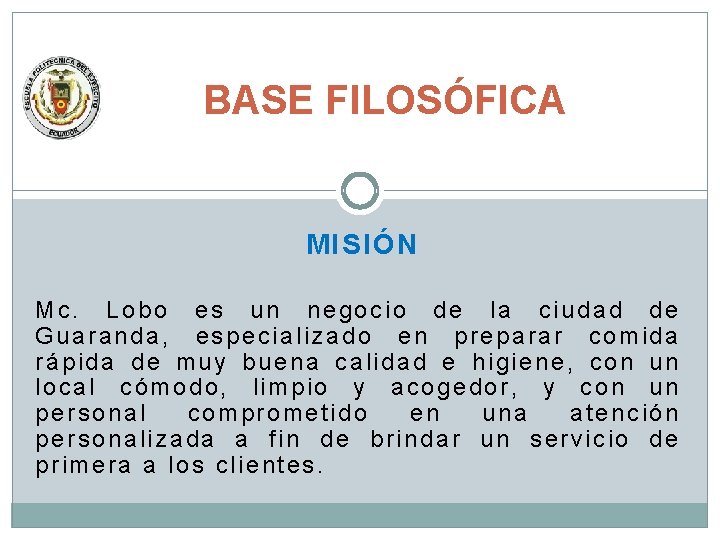 BASE FILOSÓFICA MISIÓN Mc. Lobo es un negocio de la ciudad de Guaranda, especializado