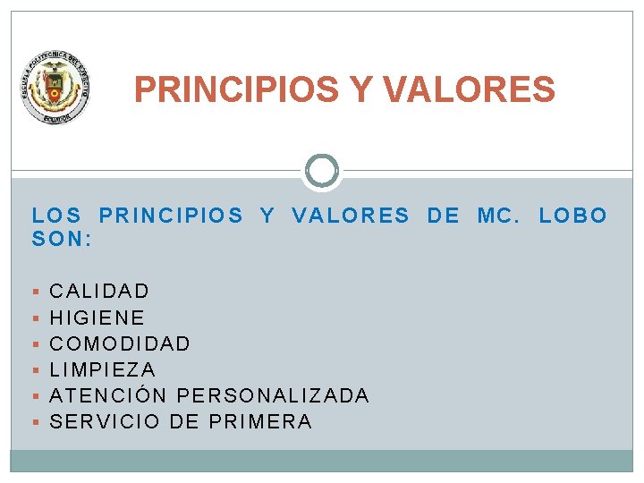 PRINCIPIOS Y VALORES LOS PRINCIPIOS Y VALORES DE MC. LOBO SON: § CALIDAD §