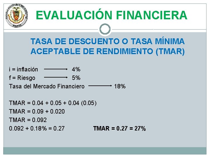 EVALUACIÓN FINANCIERA TASA DE DESCUENTO O TASA MÍNIMA ACEPTABLE DE RENDIMIENTO (TMAR) i =