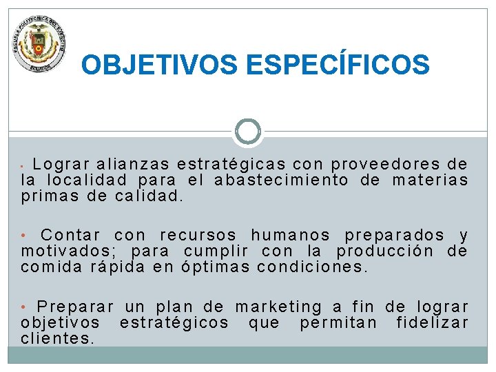 OBJETIVOS ESPECÍFICOS Lograr alianzas estratégicas con proveedores de la localidad para el abastecimiento de