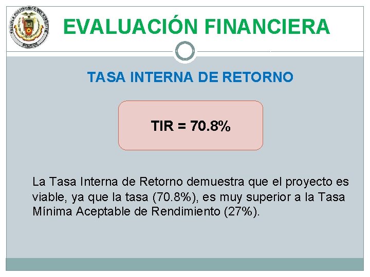 EVALUACIÓN FINANCIERA TASA INTERNA DE RETORNO TIR = 70. 8% La Tasa Interna de