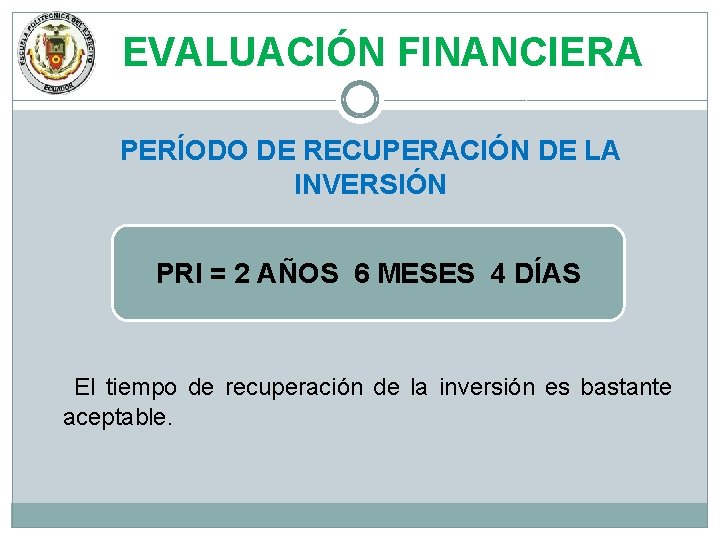 EVALUACIÓN FINANCIERA PERÍODO DE RECUPERACIÓN DE LA INVERSIÓN PRI = 2 AÑOS 6 MESES