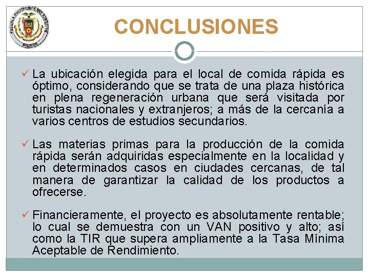 CONCLUSIONES ü La ubicación elegida para el local de comida rápida es óptimo, considerando