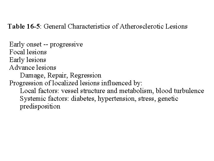 Table 16 -5: General Characteristics of Atherosclerotic Lesions Early onset -- progressive Focal lesions