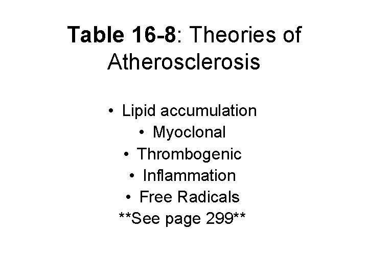 Table 16 -8: Theories of Atherosclerosis • Lipid accumulation • Myoclonal • Thrombogenic •