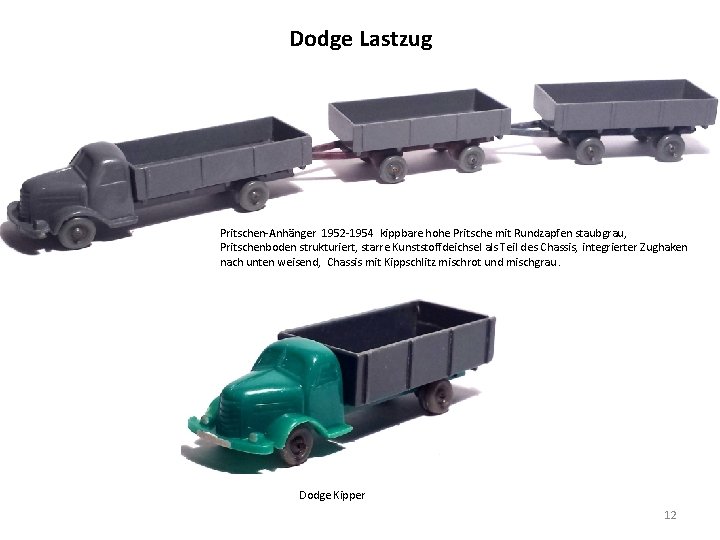 Dodge Lastzug Pritschen-Anhänger 1952 -1954 kippbare hohe Pritsche mit Rundzapfen staubgrau, Pritschenboden strukturiert, starre