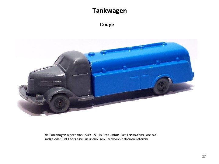 Tankwagen Dodge Die Tankwagen waren von 1949 – 51 in Produktion. Der Tankaufsatz war