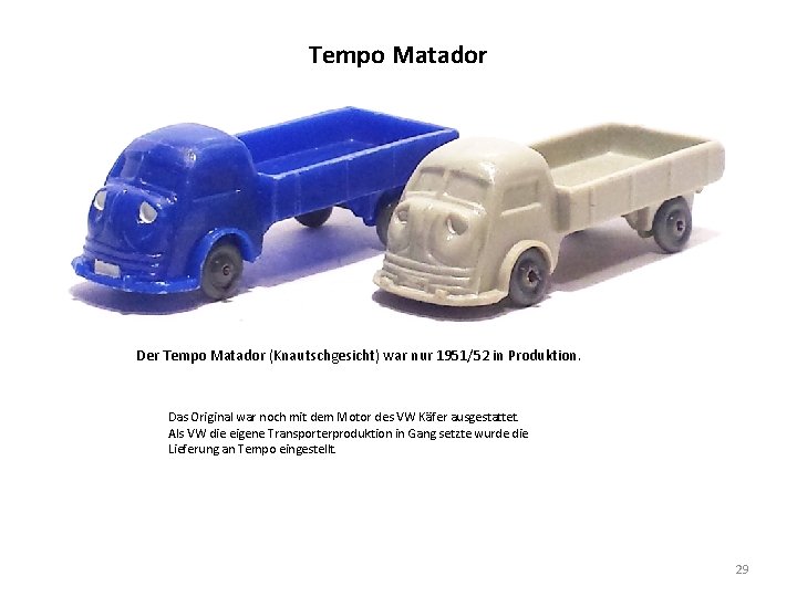 Tempo Matador Der Tempo Matador (Knautschgesicht) war nur 1951/52 in Produktion. Das Original war