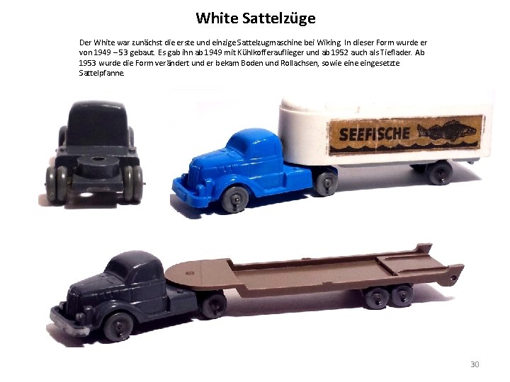 White Sattelzüge Der White war zunächst die erste und einzige Sattelzugmaschine bei Wiking. In