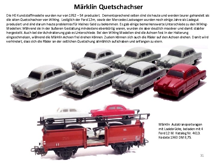 Märklin Quetschachser Die H 0 Kunststoffmodelle wurden nur von 1952 – 54 produziert. Dementsprechend