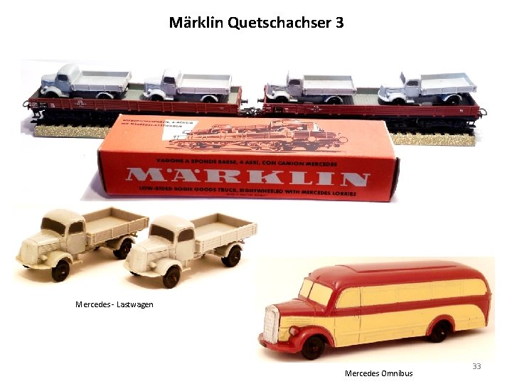 Märklin Quetschachser 3 Mercedes - Lastwagen Mercedes Omnibus 33 